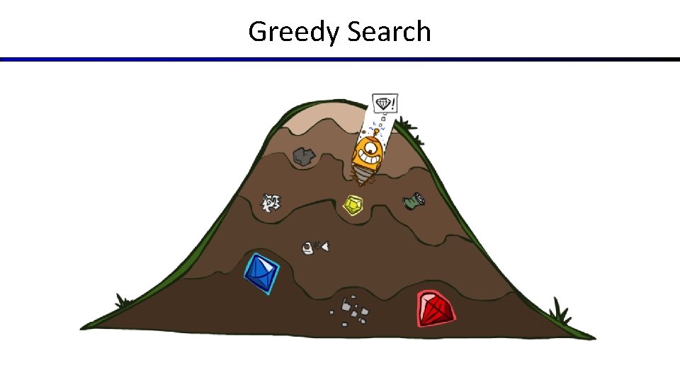 Greedy Search Greedy Search