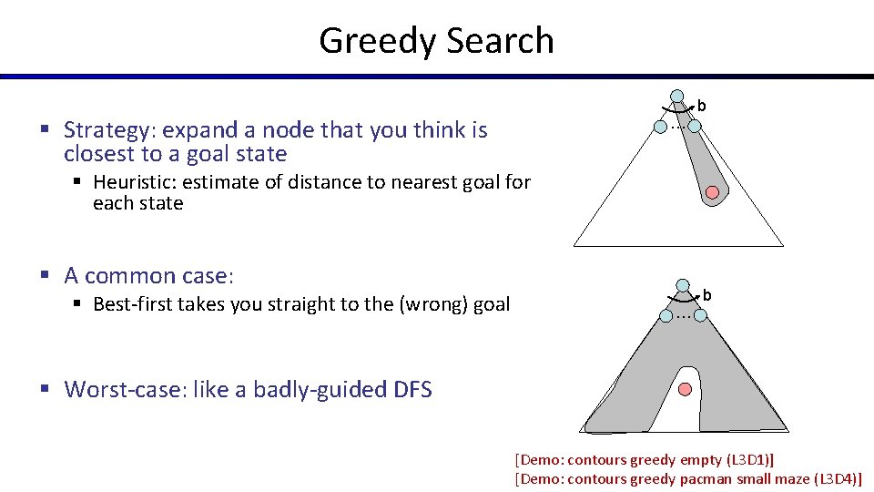 Greedy Search § Strategy: expand a node that you think is closest to a Greedy Search § Strategy: expand a node that you think is closest to a