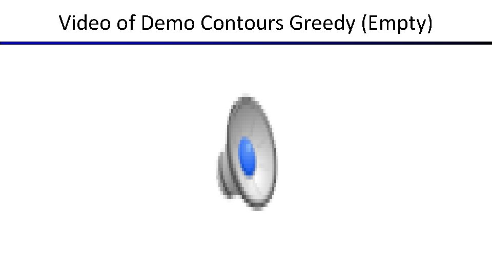 Video of Demo Contours Greedy (Empty) Video of Demo Contours Greedy (Empty)