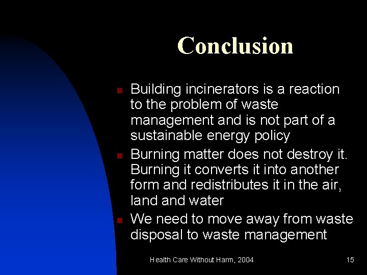 Conclusion n Building incinerators is a reaction to the problem of waste management and