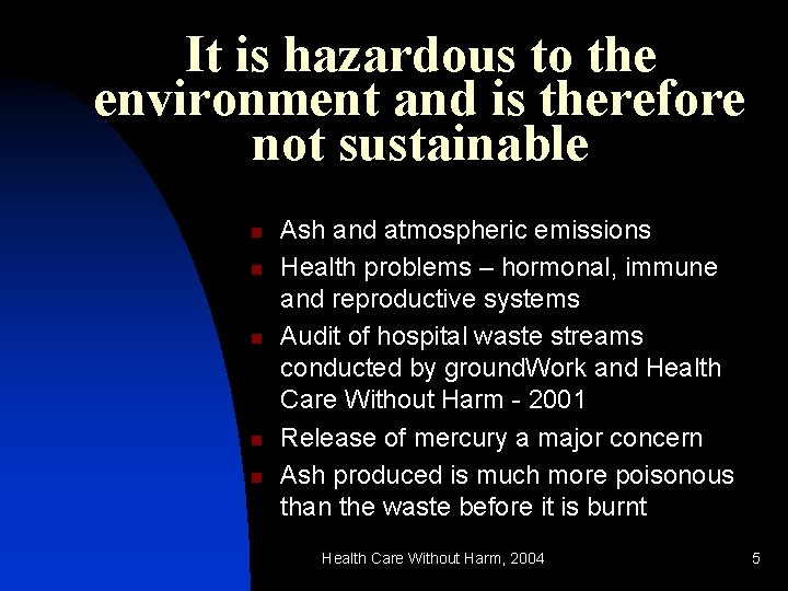 It is hazardous to the environment and is therefore not sustainable n n n