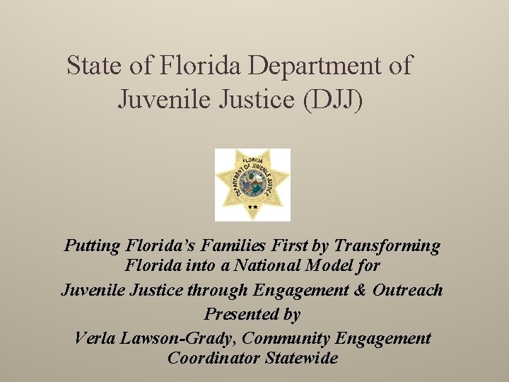 State of Florida Department of Juvenile Justice (DJJ) Putting Florida’s Families First by Transforming