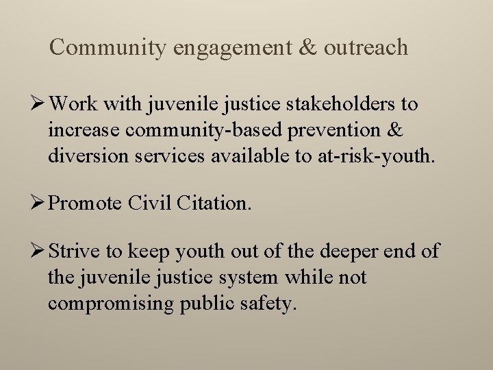 Community engagement & outreach Ø Work with juvenile justice stakeholders to increase community-based prevention