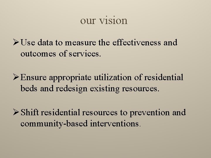 our vision Ø Use data to measure the effectiveness and outcomes of services. Ø