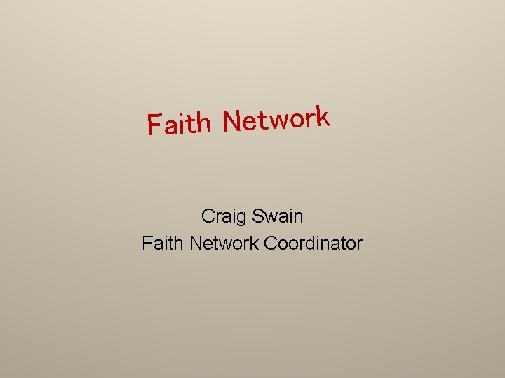 Faith Network Craig Swain Faith Network Coordinator 