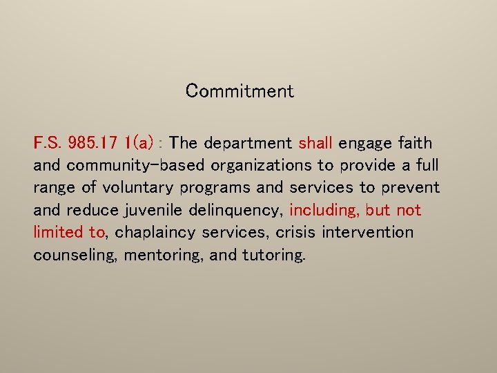 Commitment F. S. 985. 17 1(a) : The department shall engage faith and community-based