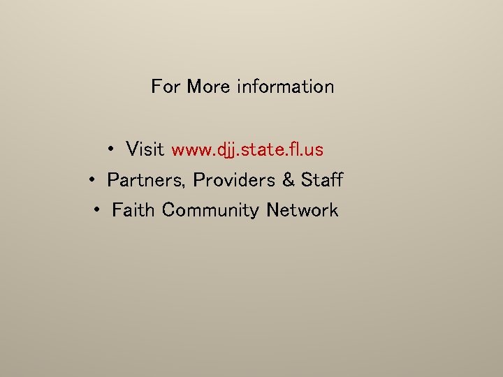 For More information • Visit www. djj. state. fl. us • Partners, Providers &