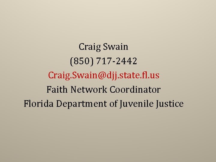 Craig Swain (850) 717 -2442 Craig. Swain@djj. state. fl. us Faith Network Coordinator Florida