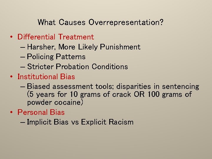 What Causes Overrepresentation? • Differential Treatment – Harsher, More Likely Punishment – Policing Patterns