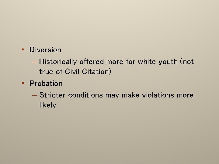  • Diversion – Historically offered more for white youth (not true of Civil