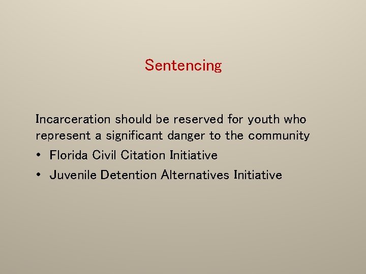 Sentencing Incarceration should be reserved for youth who represent a significant danger to the