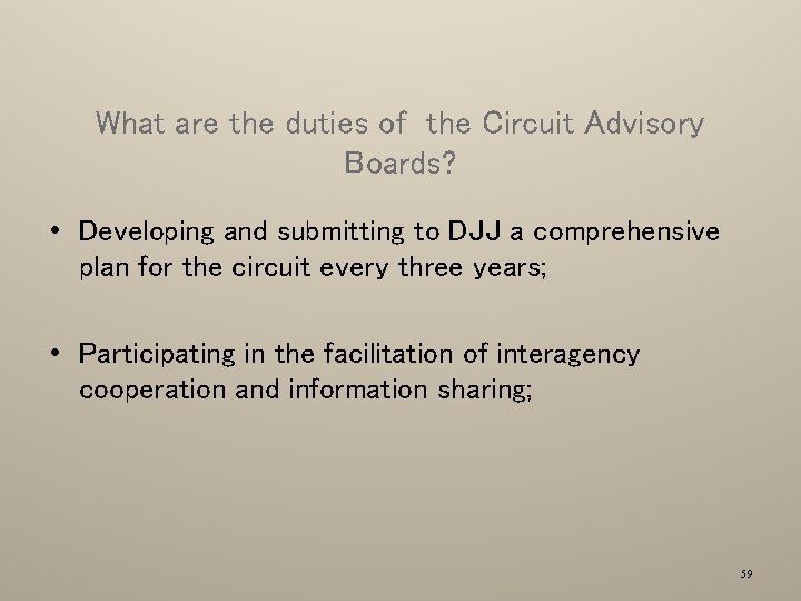 What are the duties of the Circuit Advisory Boards? • Developing and submitting to