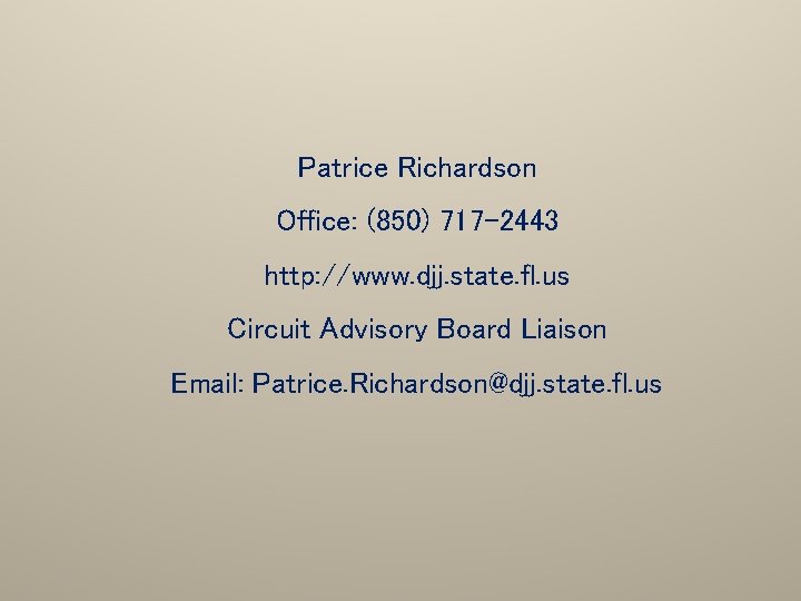Patrice Richardson Office: (850) 717 -2443 http: //www. djj. state. fl. us Circuit Advisory