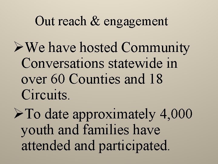 Out reach & engagement ØWe have hosted Community Conversations statewide in over 60 Counties