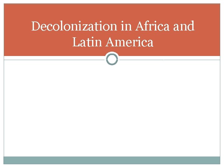 Decolonization in Africa and Latin America 