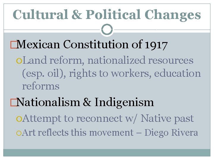 Cultural & Political Changes �Mexican Constitution of 1917 Land reform, nationalized resources (esp. oil),