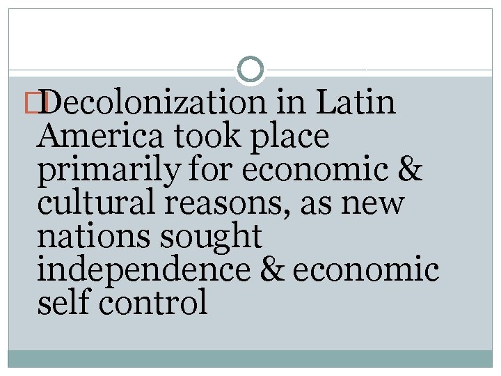 �Decolonization in Latin America took place primarily for economic & cultural reasons, as new
