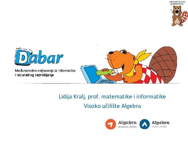 Dabar Lidija Kralj, prof. matematike i informatike Visoko učilište Algebra 