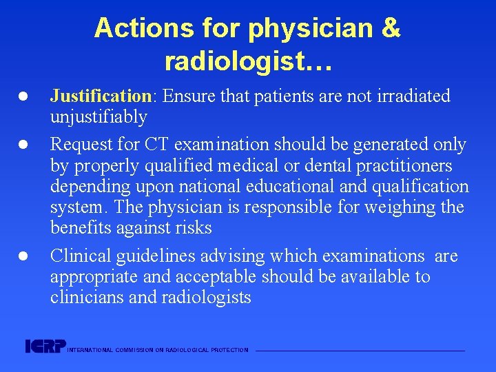 Actions for physician & radiologist… l l l Justification: Ensure that patients are not