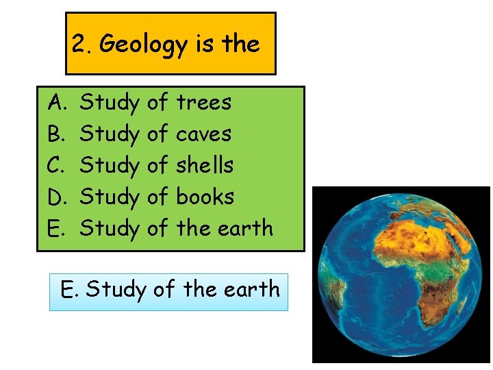 2. Geology is the A. B. C. D. E. Study of trees Study of