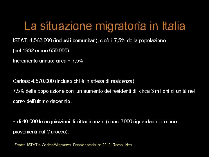 La situazione migratoria in Italia ISTAT: 4. 563. 000 (inclusi i comunitari), cioè il