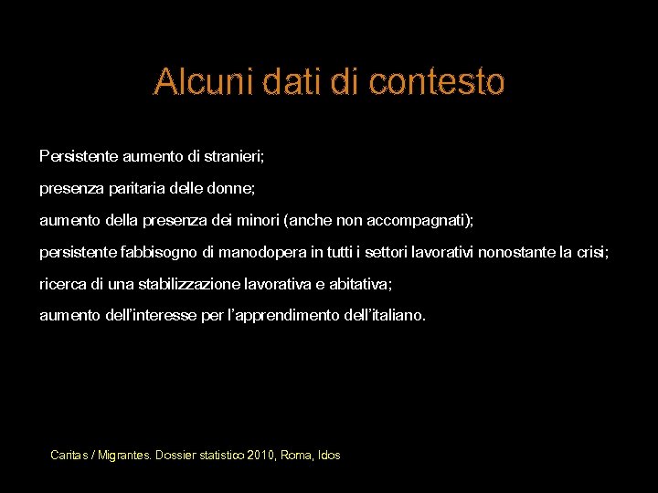 Alcuni dati di contesto Persistente aumento di stranieri; presenza paritaria delle donne; aumento della