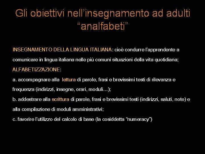 Gli obiettivi nell’insegnamento ad adulti “analfabeti” INSEGNAMENTO DELLA LINGUA ITALIANA: cioè condurre l’apprendente a