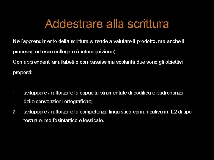 Addestrare alla scrittura Nell’apprendimento della scrittura si tende a valutare il prodotto, ma anche