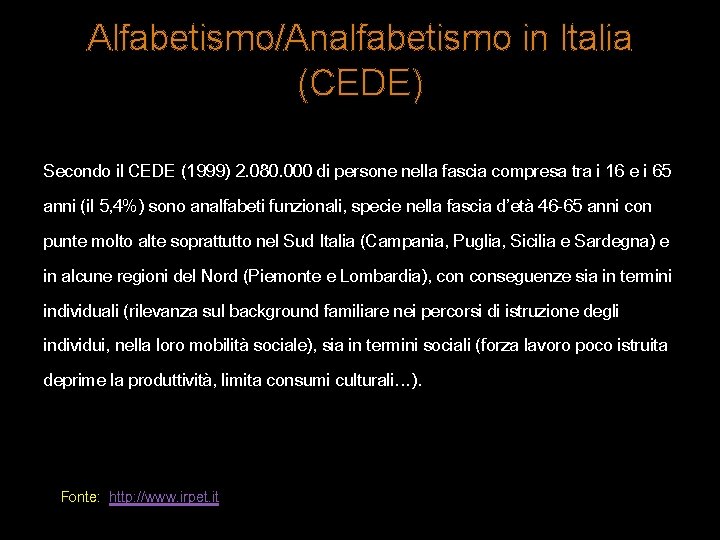 Alfabetismo/Analfabetismo in Italia (CEDE) Secondo il CEDE (1999) 2. 080. 000 di persone nella