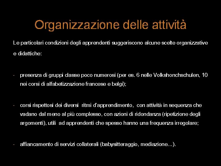 Organizzazione delle attività Le particolari condizioni degli apprendenti suggeriscono alcune scelte organizzative e didattiche: