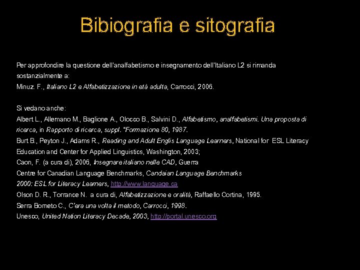 Bibiografia e sitografia Per approfondire la questione dell’analfabetismo e insegnamento dell’Italiano L 2 si