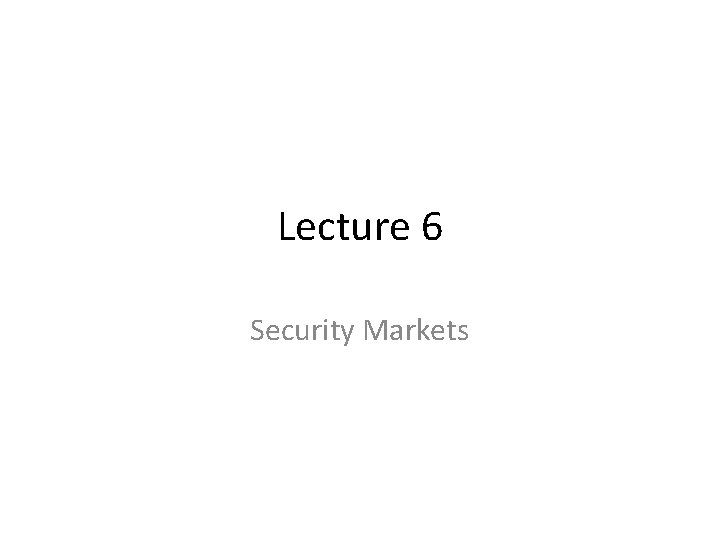 Lecture 6 Security Markets 