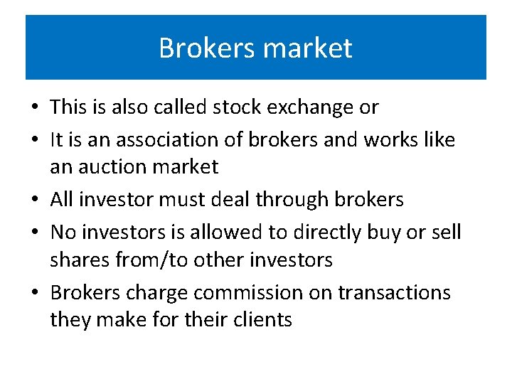 Brokers market • This is also called stock exchange or • It is an