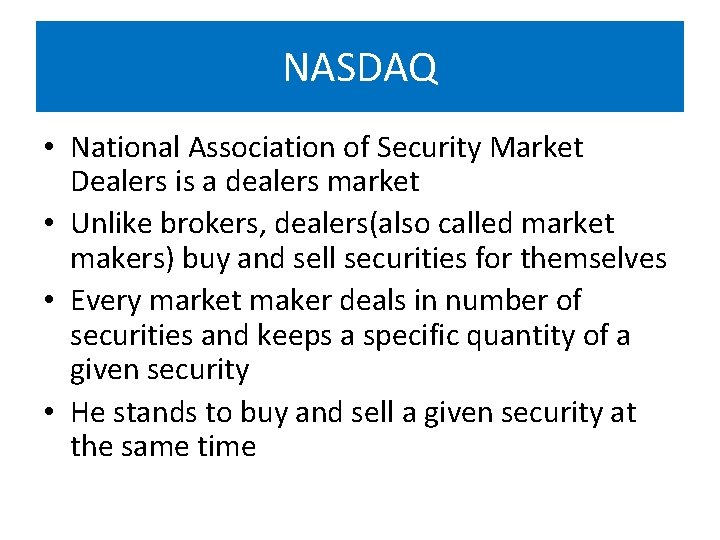 NASDAQ • National Association of Security Market Dealers is a dealers market • Unlike