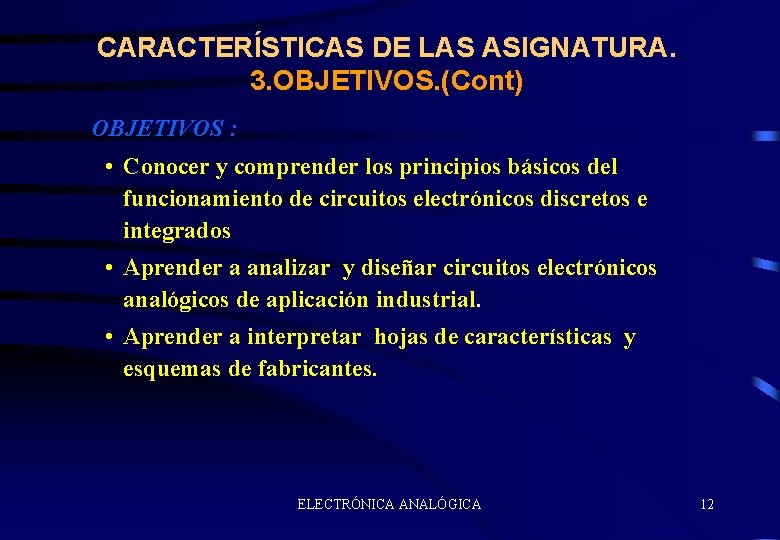 CARACTERÍSTICAS DE LAS ASIGNATURA. 3. OBJETIVOS. (Cont) OBJETIVOS : • Conocer y comprender los