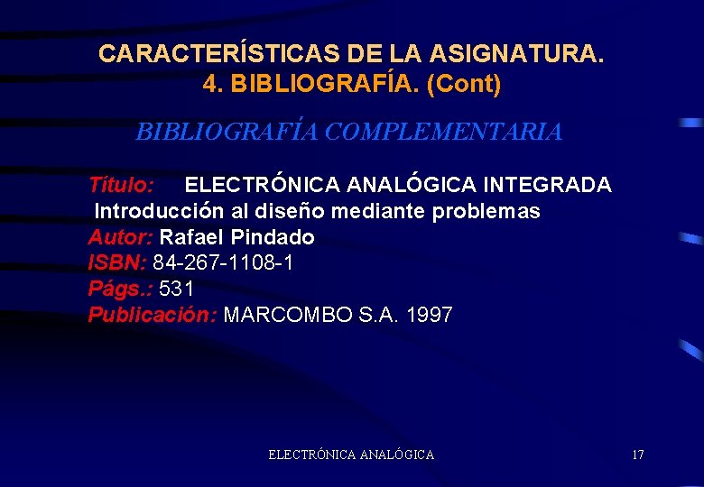 CARACTERÍSTICAS DE LA ASIGNATURA. 4. BIBLIOGRAFÍA. (Cont) BIBLIOGRAFÍA COMPLEMENTARIA Título: ELECTRÓNICA ANALÓGICA INTEGRADA Introducción