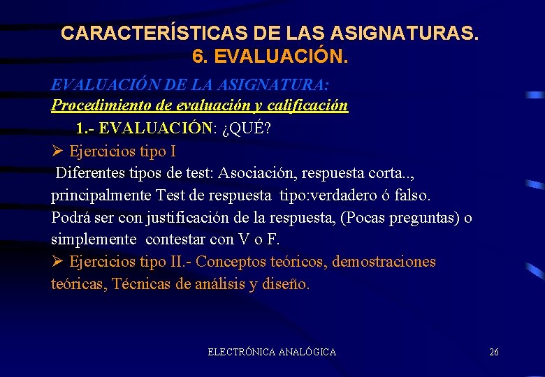 CARACTERÍSTICAS DE LAS ASIGNATURAS. 6. EVALUACIÓN DE LA ASIGNATURA: Procedimiento de evaluación y calificación