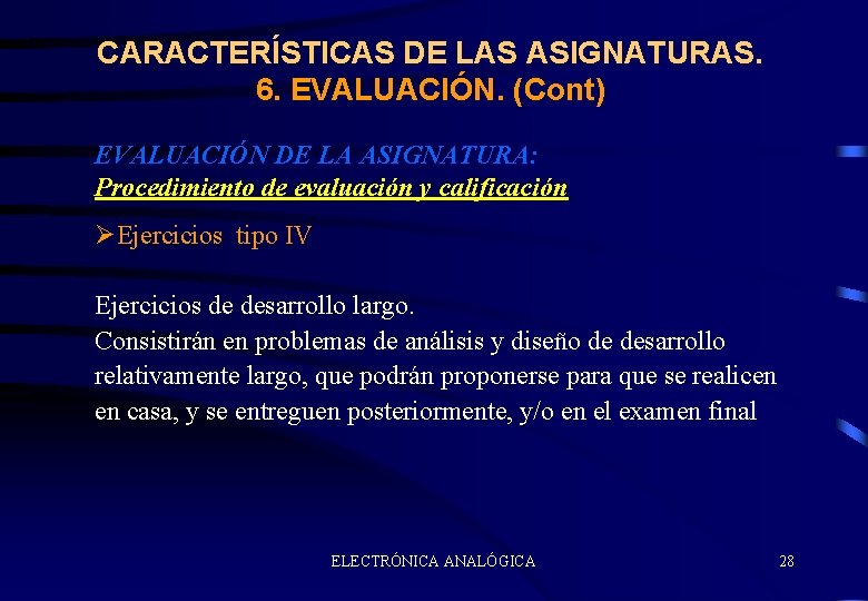 CARACTERÍSTICAS DE LAS ASIGNATURAS. 6. EVALUACIÓN. (Cont) EVALUACIÓN DE LA ASIGNATURA: Procedimiento de evaluación