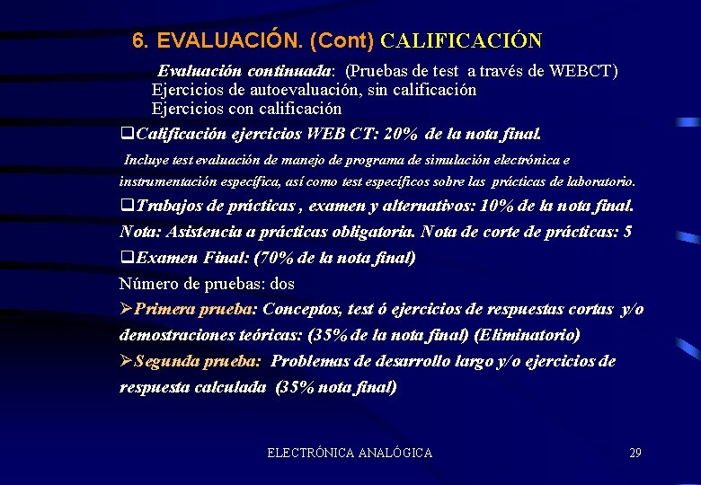6. EVALUACIÓN. (Cont) CALIFICACIÓN Evaluación continuada: (Pruebas de test a través de WEBCT) Ejercicios