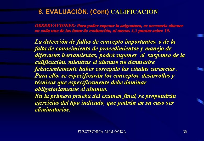 6. EVALUACIÓN. (Cont) CALIFICACIÓN OBSERVAVIONES: Para poder superar la asignatura, es necesario obtener en