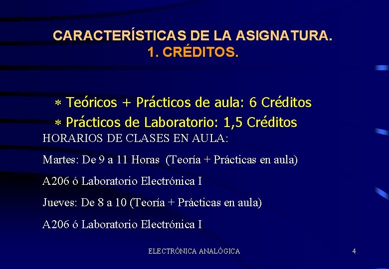 CARACTERÍSTICAS DE LA ASIGNATURA. 1. CRÉDITOS. * Teóricos + Prácticos de aula: 6 Créditos