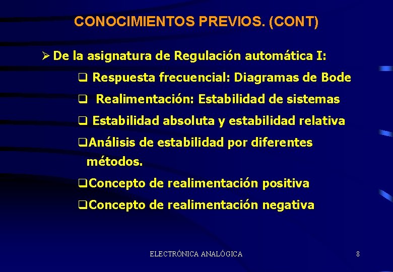 CONOCIMIENTOS PREVIOS. (CONT) Ø De la asignatura de Regulación automática I: q Respuesta frecuencial: