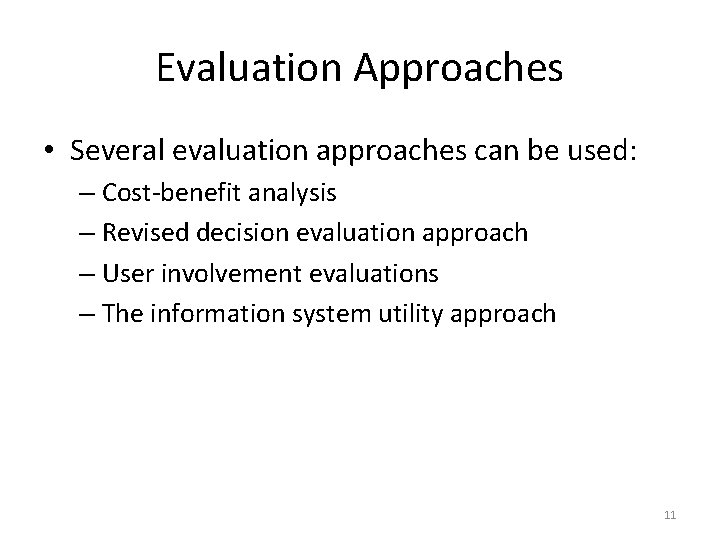 Evaluation Approaches • Several evaluation approaches can be used: – Cost-benefit analysis – Revised