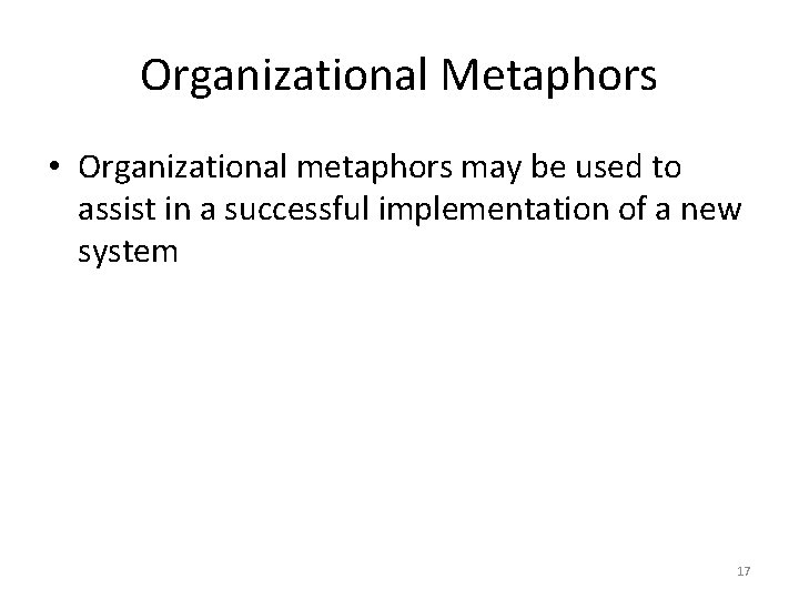 Organizational Metaphors • Organizational metaphors may be used to assist in a successful implementation