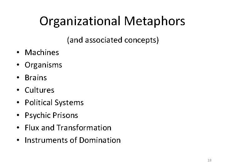 Organizational Metaphors (and associated concepts) • • Machines Organisms Brains Cultures Political Systems Psychic