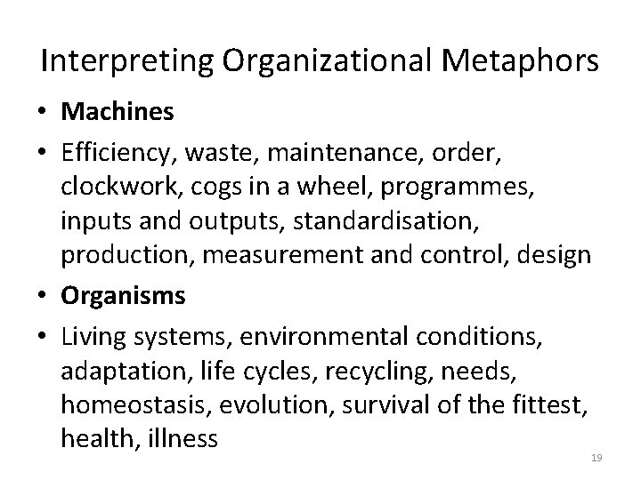 Interpreting Organizational Metaphors • Machines • Efficiency, waste, maintenance, order, clockwork, cogs in a