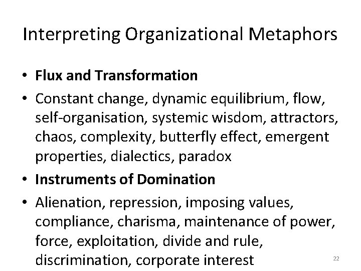 Interpreting Organizational Metaphors • Flux and Transformation • Constant change, dynamic equilibrium, flow, self-organisation,