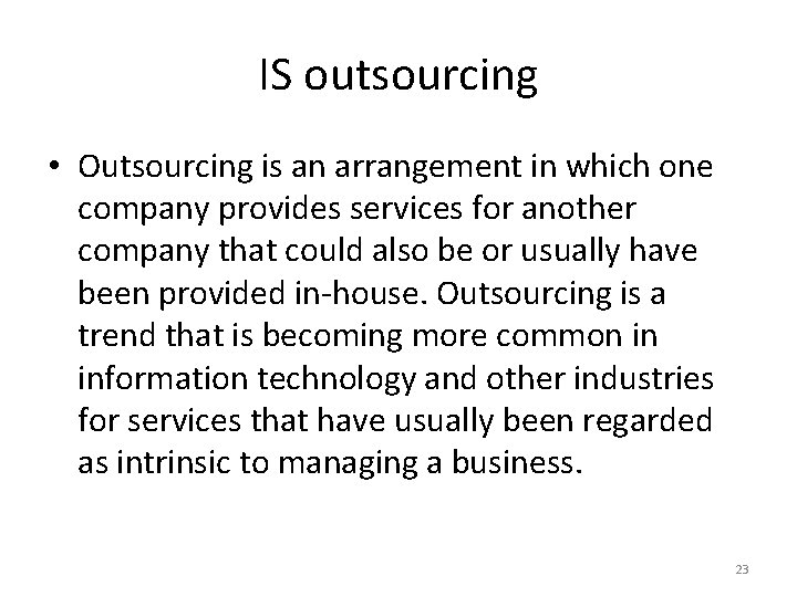 IS outsourcing • Outsourcing is an arrangement in which one company provides services for