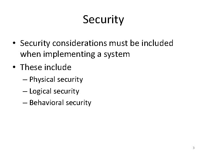 Security • Security considerations must be included when implementing a system • These include