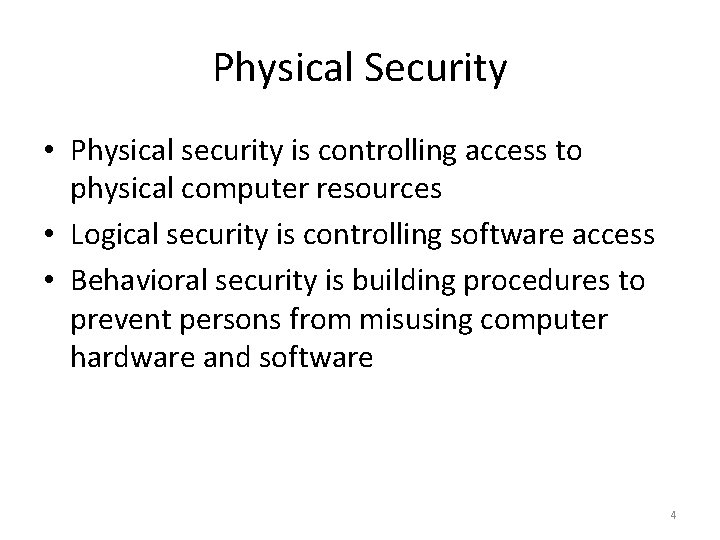 Physical Security • Physical security is controlling access to physical computer resources • Logical